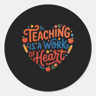 Valentine Teaching Is A Work Of Heart Teacher Ck T Classic Round Sticker