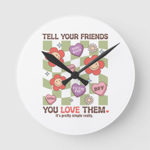 Valentine Tell Your Friends You Love Them Round Clock