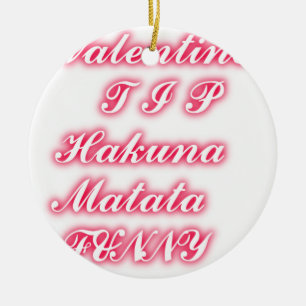 Valentine Tip: Hakuna Matata Funny Text Art Print Ceramic Tree Decoration