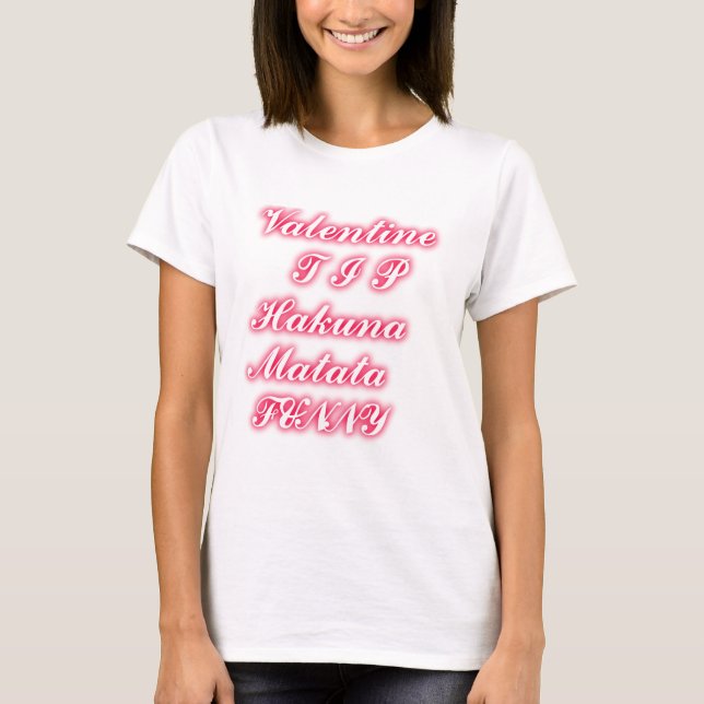 Valentine Tip: Hakuna Matata Funny Text Art Print T-Shirt (Front)