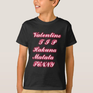 Valentine tip hakunamatata funny romantic colours T-Shirt