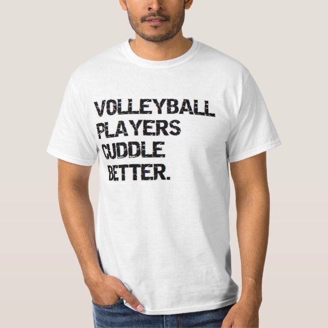valentine: volleyball players cuddle better T-Shirt (Front)