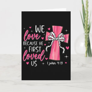 Valentine We Love Because He First Loved Us Christ Card