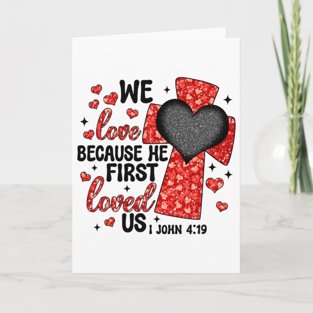 Valentine We Love Because He First Loved Us Christ Card (Front)