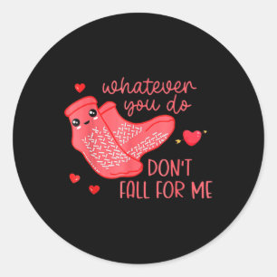 Valentine Whatever You Do Don't Fall For Me Classic Round Sticker