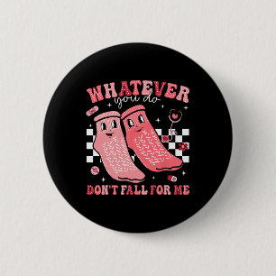 Valentine Whatever You Do Don't Fall For Me Rn Pct 6 Cm Round Badge