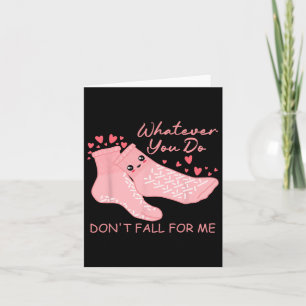 Valentine Whatever You Do Don't Fall For Me Rn Pct Card