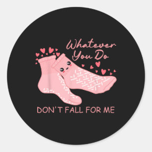Valentine Whatever You Do Don't Fall For Me Rn Pct Classic Round Sticker