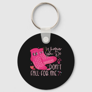 Valentine Whatever You Do Don't Fall For Me Rn Pct Key Ring