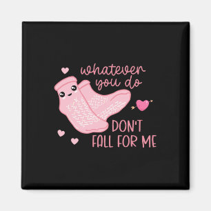 Valentine Whatever You Do Don't Fall For Me Rn Pct Magnet
