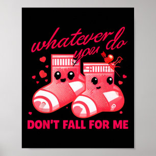 Valentine Whatever You Do Don't Fall For Me Rn Pct Poster