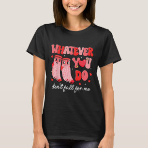 Valentine Whatever You Do Don't Fall For Me Rn Pct T-Shirt