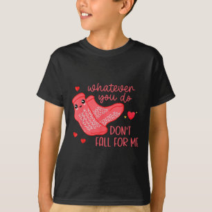 Valentine Whatever You Do Don't Fall For Me Rn Pct T-Shirt