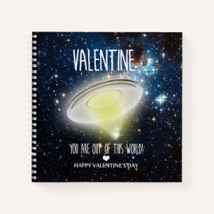 Valentine, you are out of this world! notebook