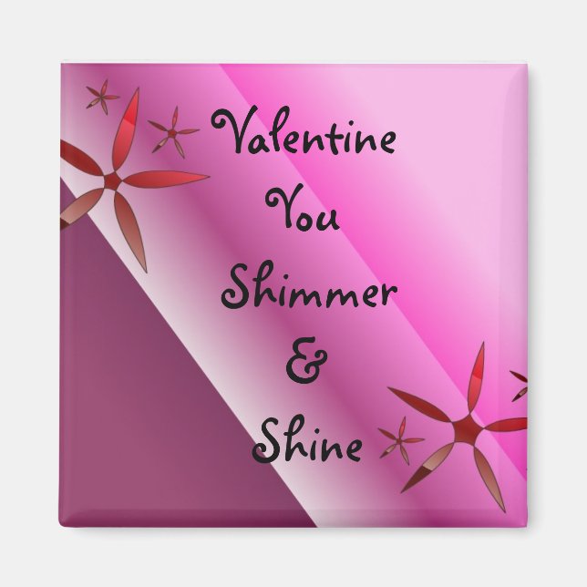 Valentine You Shimmer And Shine Magnet (Front)