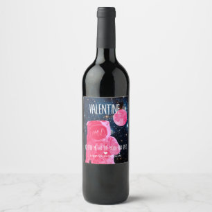 Valentine, you take me to the moon and back! wine label