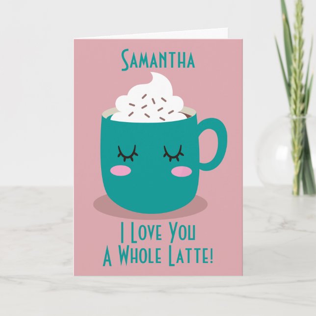 Valentines Coffee I Love You A Whole Latte Card (Front)