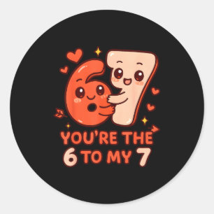 Valentine's day 67 you're the 6 to my 7 funny meme classic round sticker