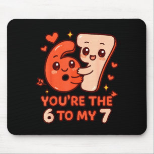 Valentine's day 67 you're the 6 to my 7 funny meme mouse mat