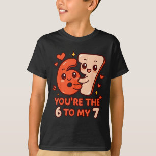 Valentine's day 67 you're the 6 to my 7 funny meme T-Shirt
