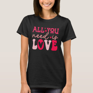 Valentines Day All You Need is Love Corny Saying T-Shirt