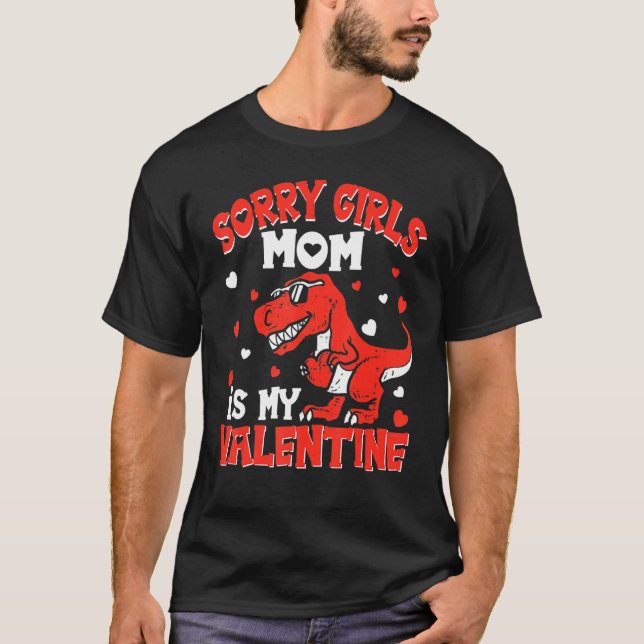 Valentines Day Boys Kids Sorry Girls Mom Is My Val T-Shirt (Front)