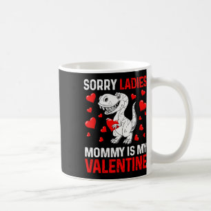 Valentines Day Boys Kids Sorry Ladies Mommy Is My  Coffee Mug