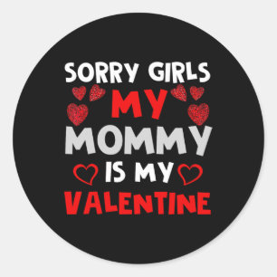 Valentines Day Boys Sorry Girls My Mummy Is My Val Classic Round Sticker
