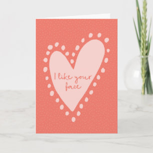 Valentines Day card, I like your face Holiday Card