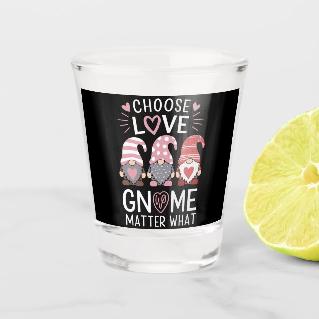Valentines Day Choose Love Gnome Matter What  Shot Glass (Front)