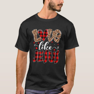 Valentines Day Christian Love Like Jesus Leopard P T-Shirt