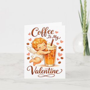 Valentine's Day Coffee Is My Valentine Coffee Love Card