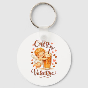 Valentine's Day Coffee Is My Valentine Coffee Love Key Ring