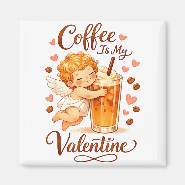 Valentine's Day Coffee Is My Valentine Coffee Love Magnet (Front)