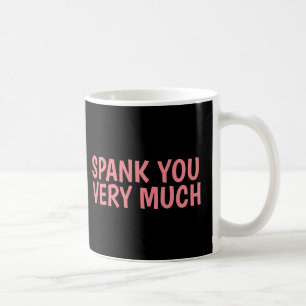 VALENTINE'S DAY COFFEE MUGS, SPANK YOU VERY MUCH COFFEE MUG