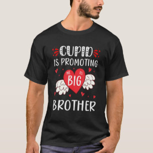 valentines day cupid is promoting me to big brothe T-Shirt