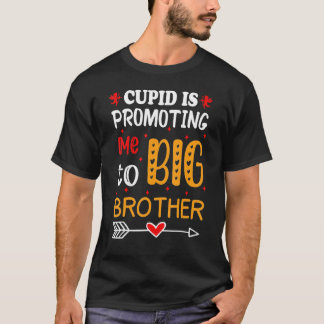Valentine's Day cupid Is Promoting Me To Brother T T-Shirt