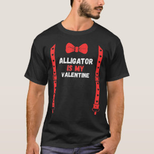Valentines Day Custome Alligator Is My Valentine F T-Shirt
