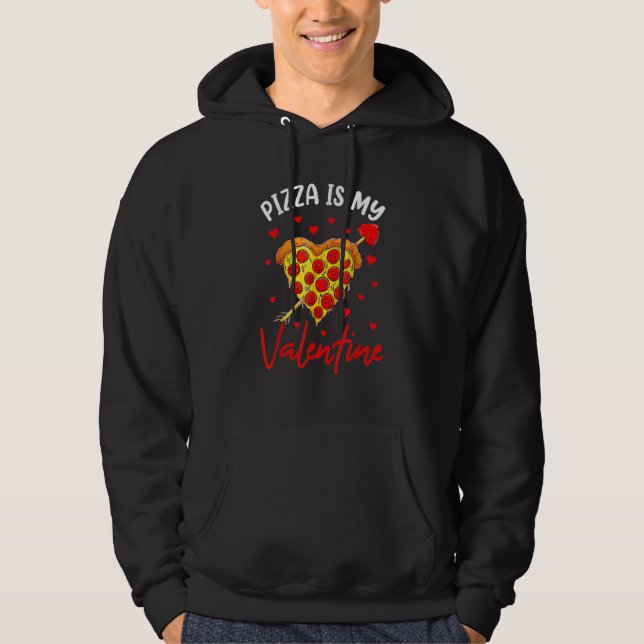 Valentine's Day Fast Food - Pizza Is My Valentine_ Hoodie (Front)