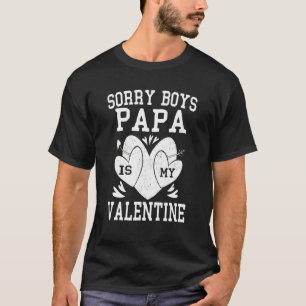 Valentines Day Girls Kids Sorry Boys Papa Is My Va T-Shirt