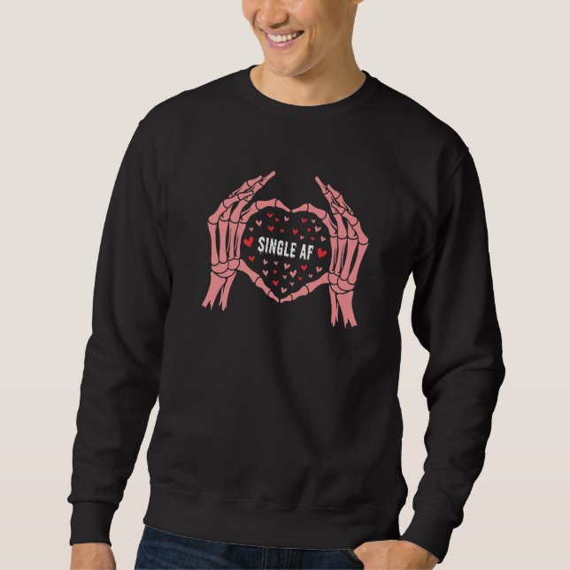 Valentine's Day Goth Emo Sad  Single AF Skeleton P Sweatshirt (Front)