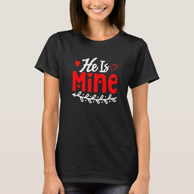 Valentine's Day Him Her  He is Mine Matching Coupl T-Shirt (Front)