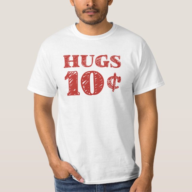 Valentine's Day Hugs 10 Cents T-Shirt (Front)