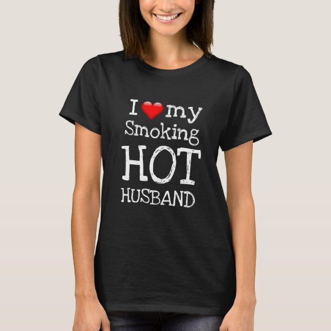 Valentine's Day I LOVE MY SMOKING HOT HUSBAND T-Shirt (Front)