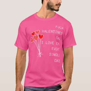Valentines Day I Love You Every Single Day Funny V T-Shirt