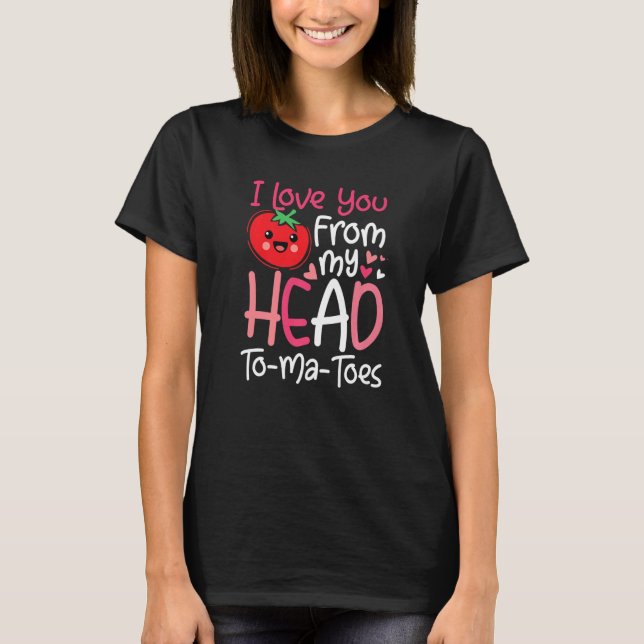 Valentine's Day I love you from my head to ma toes T-Shirt (Front)