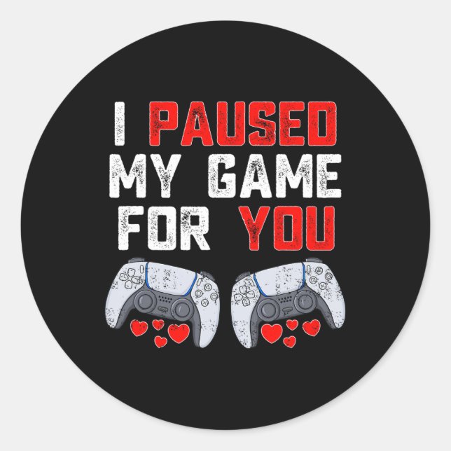 Valentines Day I Paused My Game For You Fun Gamer  Classic Round Sticker (Front)