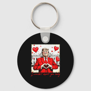 Valentine's Day I Wouldn't Dert You Baby Trump  Key Ring