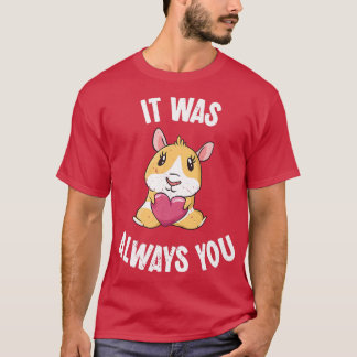 Valentine's Day It Was Always You Guinea Pig Roman T-Shirt