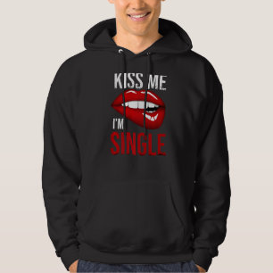 Valentines Day Kiss Me I'm Single Matching   Hoodie